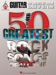 Title: Guitar World's 50 Greatest Rock Songs of All Time, Author: Hal Leonard Corp.