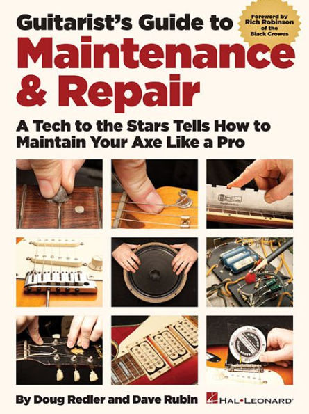 Guitarist's Guide to Maintenance & Repair: A Tech to the Stars Tells How to Maintain Your Axe like a Pro