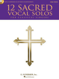 Title: 12 Sacred Vocal Solos for Classical Singers: High Voice Edition With a CD of Piano Accompaniments, Author: Hal Leonard Corp.
