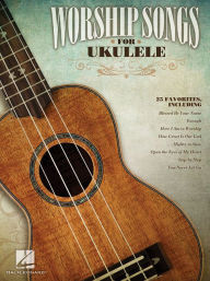 Title: Worship Songs for Ukulele, Author: Hal Leonard Corp.