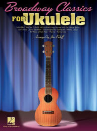 Title: Broadway Classics for Ukulele, Author: Hal Leonard Corp.