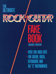 Title: The Ultimate Rock Guitar Fake Book (Songbook): 200 Songs Authentically Transcribed for Guitar in Notes & Tab!, Author: Hal Leonard Corp.