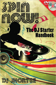 Title: Spin Now!: The DJ Starter Handbook, Author: DJ Shortee