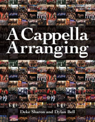 Title: A Cappella Arranging, Author: Deke Sharon