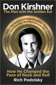 Title: Don Kirshner: The Man with the Golden Ear: How He Changed the Face of Rock and Roll, Author: Rich Podolsky