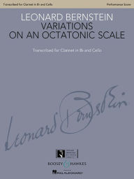 Title: Variations on an Octatonic Scale: Transcribed for Clarinet in B-flat and Cello Performance Score, Author: Leonard Bernstein