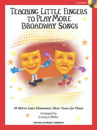 Title: Teaching Little Fingers to Play More Broadway Songs: Mid to Later Elementary Level, Author: Carolyn Miller