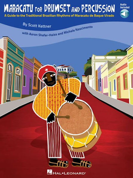 Maracatu for Drumset and Percussion: A Guide to the Traditional Brazilian Rhythms of Maracatu de Baque Virado