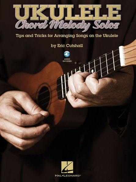 Ukulele Chord Melody Solos: Tips and Tricks for Arranging Songs on the Ukulele