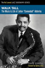 Walk Tall: The Music and Life of Julian Cannonball Adderley