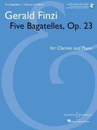 Title: Five Bagatelles, Op. 23: Clarinet in B-flat and Piano with online audio of performance and, Author: Gerald Finzi