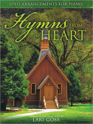 Title: Hymns from the Heart: Solo Arrangements for Piano, Author: Lari Goss