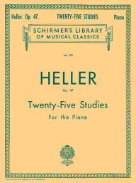 Title: 25 Studies for Rhythm and Expression, Op. 47: Schirmer Library of Classics Volume 178 Piano Technique, Author: Stephen Heller