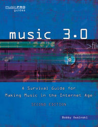 Title: Music 3.0: A Survival Guide for Making Music in the Internet Age, Author: Bobby Owsinski