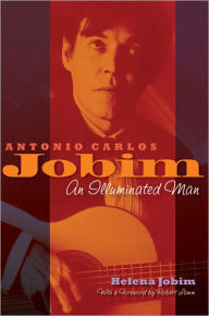 Title: Antonio Carlos Jobim: An Illuminated Man, Author: Helena Jobim