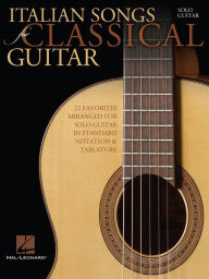 Title: Italian Songs for Classical Guitar (Songbook): Standard Notation & Tab, Author: Hal Leonard Corp.