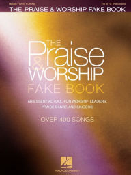 Title: The Praise & Worship Fake Book (Songbook): An Essential Tool for Worship Leaders, Praise Bands and Singers!, Author: Hal Leonard Corp.