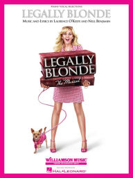 Title: Legally Blonde - The Musical (Songbook): Piano/Vocal Selections, Author: Laurence O'Keefe
