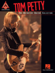 Title: Tom Petty: The Definitive Guitar Collection, Author: Tom Petty