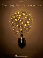 The Fray - How to Save a Life (Songbook)