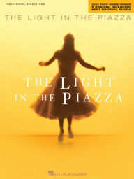 Title: The Light in the Piazza (Songbook): 2005 Tony Award Winner for 6 Awards, including Best Original Score, Author: Adam Guettel
