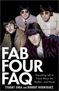 Title: Fab Four FAQ: Everything Left to Know About the Beatles ... and More!, Author: Stuart Shea