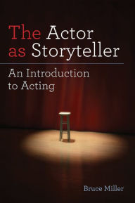 Title: The Actor as Storyteller: An Introduction to Acting, Author: Bruce Miller