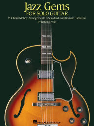 Title: Jazz Gems for Solo Guitar (Songbook): 35 Chord Melody Arrangements in Standard Notation and Tablature, Author: Robert B. Yelin