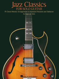 Title: Jazz Classics for Solo Guitar (Songbook): Chord Melody Arrangements with Tab, Author: Robert B. Yelin