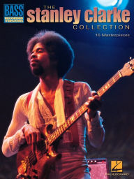 Title: Stanley Clarke Collection (Songbook): Bass Recorded Versions, Author: Stanley Clarke