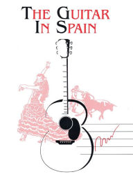 Title: The Guitar in Spain: Guitar Solo, Author: Hal Leonard Corp.