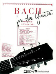 Title: Bach for Guitar (Songbook): Guitar Solo, Author: Leon Block