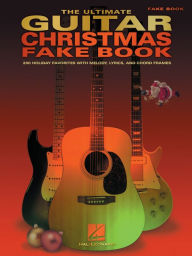 Title: The Ultimate Guitar Christmas Fake Book (Songbook): 200 Holiday Favorites with Melody, Lyrics and Chord Frames, Author: Hal Leonard Corp.