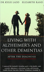 Title: LIVING WITH ALZHEIMER'S AND OTHER DEMENTIAS: After The Diagnosis, Author: Dr Kylie Ladd Rand