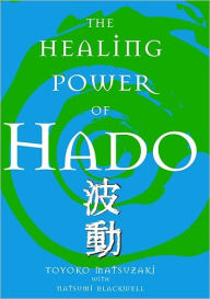 Title: The Healing Power of Hado, Author: Toyoko Matsuzaki
