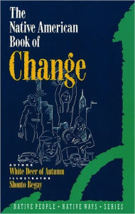 Title: The Native American Book of Change, Author: White Deer of Aautumn