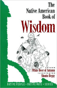 Title: The Native American Book of Wisdom, Author: White Deer of Aautumn