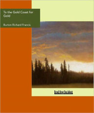 Title: To the Gold Coast for Gold, Author: Richard Francis Burton