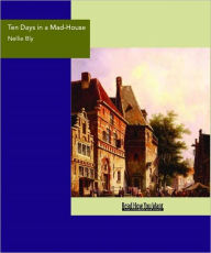 Title: Ten Days in a Mad-House, Author: Nellie Bly