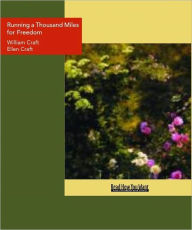 Title: Running a Thousand Miles for Freedom, Author: William Craft