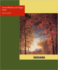 Title: Sword Blades and Poppy Seed, Author: Amy Lowell