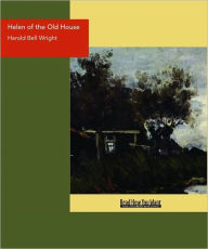 Title: Helen of the Old House, Author: Harold Bell Wright
