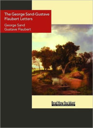 Title: The George Sand-Gustave Flaubert Letters, Author: George Sand
