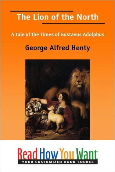 The Lion of the North: A Tale of the Times of Gustavus Adolphus