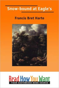 Title: Snow-bound at Eagle's, Author: Francis Bret Harte