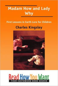 Title: Madam How and Lady Why: First Lessons in Earth Lore for Children, Author: Charles Kingsley