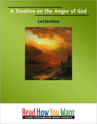 Title: A Treatise on the Anger of God, Author: Lactantius