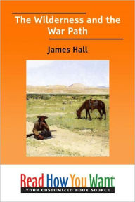 Title: The Wilderness and the War Path, Author: James Hall