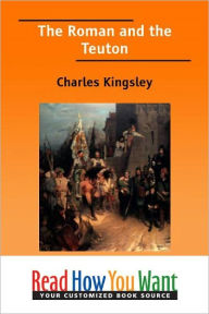 Title: The Roman and the Teuton, Author: Charles Kingsley