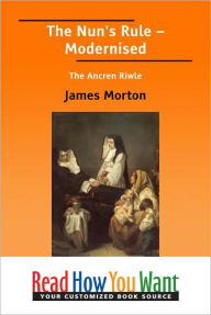 Title: The Nun's Rule: Modernised the Ancren Riwle, Author: James Morton